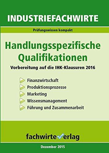 Industriefachwirte: Handlungsspezifische Qualifikationen: Vorbereitung auf die IHK-Klausuren 2016