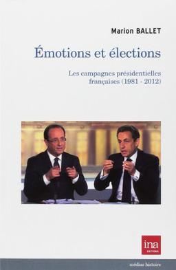 Emotions et élections : les campagnes présidentielles françaises, 1981-2012