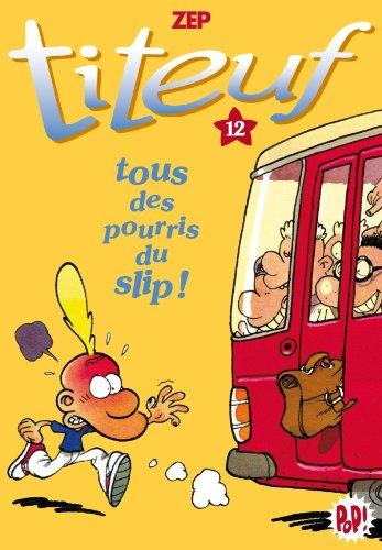 Titeuf. Vol. 12. Tous des pourris du slip !