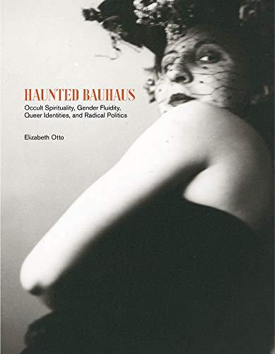 Haunted Bauhaus Occult Spirituality, Gender Fluidity, Queer Identities, and Radical Politics