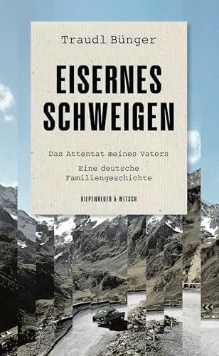 Eisernes Schweigen: Das Attentat meines Vaters. Eine deutsche Familiengeschichte