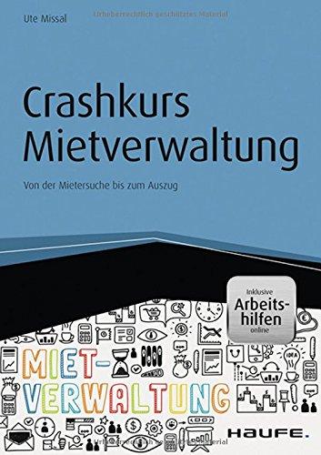 Crashkurs Mietverwaltung - inkl. Arbeitshilfen online: Von der Mietersuche bis zum Auszug (Haufe Fachbuch)