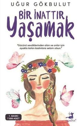 Bir Inattir Yasamak: Gücünü sevdiklerinden alan ve onlar için ayakta kalan kadinlara selam olsun: "Gücünü Sevdiklerinden Alan ve Onlar İçin Ayakta Kalan Kadınlara Selam Olsun."