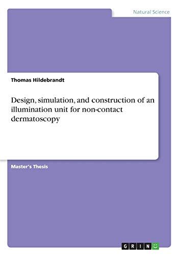 Design, simulation, and construction of an illumination unit for non-contact dermatoscopy: Magisterarbeit