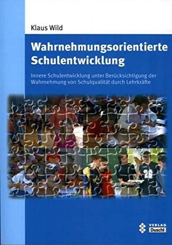 Wahrnehmungsorientierte Schulentwicklung: Innere Schulentwicklung unter Berücksichtigung der Wahrnehmung von Schulqualität durch Lehrkräfte