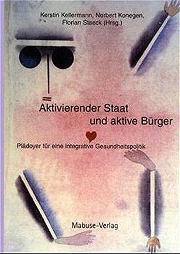 Aktivierender Staat und aktive Bürger. Wegweiser zu einer integrative Gesundheitspolitik