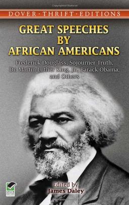 Great Speeches by African Americans: Frederick Douglass, Sojourner Truth, Dr. Martin Luther King, Jr., Barack Obama, and Others (Dover Thrift Editions)