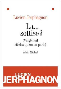 La sottise ? : vingt-huit siècles qu'on en parle