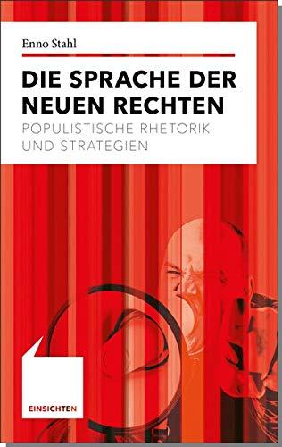 Die Sprache der Neuen Rechten: Populistische Rhetorik und Strategien (Einsichten / Wer mitreden möchte)