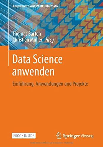 Data Science anwenden: Einführung, Anwendungen und Projekte (Angewandte Wirtschaftsinformatik)