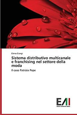 Sistema distributivo multicanale e franchising nel settore della moda: Il caso Patrizia Pepe