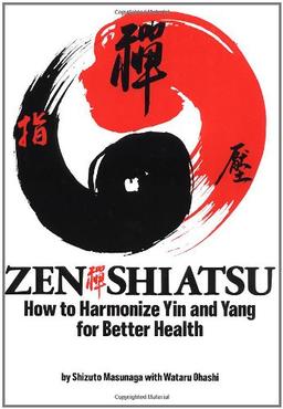 Zen Shiatsu: How to Harmonize Yin and Yang for Better Health