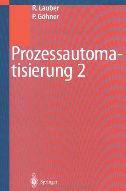 Prozessautomatisierung 2: "Modellierungskonzepte Und Automatisierungsverfahren, Softwarewerkzeuge Für Den Automatisierungsingenieur, Vorgehensweise In ... Bei Der Realisierung Von Echtzeitsystemen"