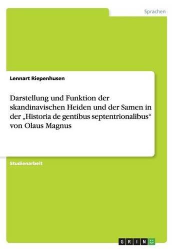 Darstellung und Funktion der skandinavischen Heiden und der Samen in der ¿Historia de gentibus septentrionalibus¿ von Olaus Magnus