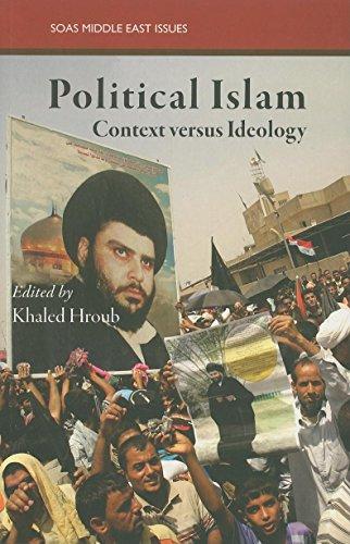 Political Islam: Context Versus Ideology: Ideology and Practice (SOAS Middle East Issues)