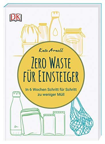 Zero Waste für Einsteiger: In 6 Wochen Schritt für Schritt zu weniger Müll