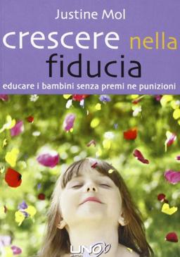 Crescere nella fiducia. Educare i bambini senza premi né punizioni