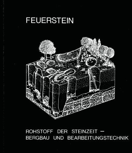 Feuerstein: Rohstoff der Steinzeit - Bergbau und Bearbeitungstechnik