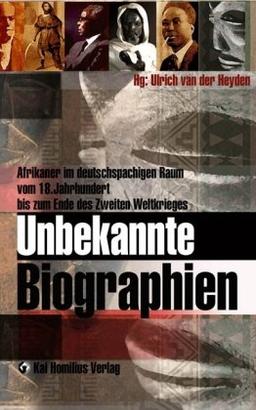 Unbekannte Biographien: Afrikaner im deutschsprachigen Raum vom 18. bis 20. JH