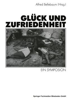 Glück und Zufriedenheit: Ein Symposion (German Edition)