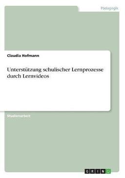 Unterstützung schulischer Lernprozesse durch Lernvideos