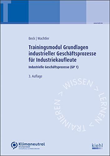 Trainingsmodul Grundlagen industrieller Geschäftsprozesse für Industriekaufleute: Industrielle Geschäftsprozesse (GP 1)