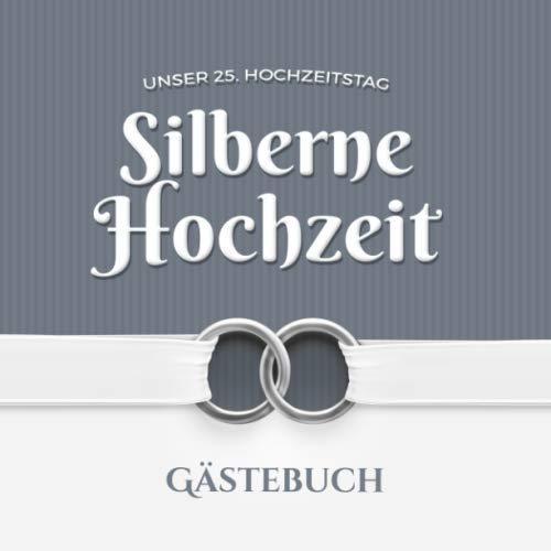 Unser 25. Hochzeitstag - Silberne Hochzeit - Gästebuch: Dekoration zur Feier der Silberhochzeit - 25 Jahre - Deko Buch mit schöner Einleitung für Glückwünsche und Fotos der Gäste