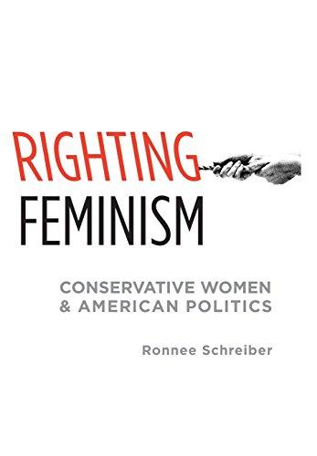 Righting Feminism: Conservative Women and American Politics