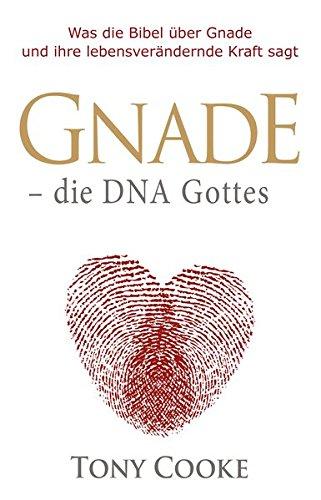 Gnade – die DNA Gottes: Was die Bibel über Gnade und ihre lebensverändernde Kraft sagt