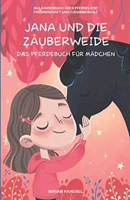 Jana und die Zauberweide - Das Pferdebuch für Mädchen: Das Kinderbuch über Pferdeliebe, Freundschaft und Zusammenhalt