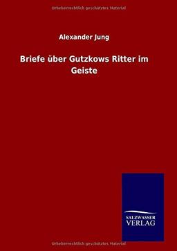 Briefe über Gutzkows Ritter im Geiste