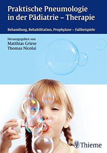 Praktische Pneumologie in der Pädiatrie - Therapie: Behandlung, Rehabilitation, Prophylaxe - Fallbeispiele