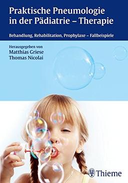 Praktische Pneumologie in der Pädiatrie - Therapie: Behandlung, Rehabilitation, Prophylaxe - Fallbeispiele