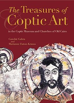 The Treasures of Coptic Art: In the Museum and Churches of Old Cairo