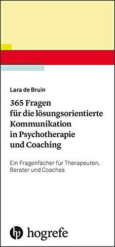 365 Fragen für die lösungsorientierte Kommunikation in Psychotherapie und Coaching: Ein Fragenfächer für Therapeuten, Berater und Coaches