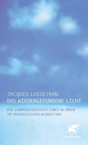 Das wiedergefundene Licht: Die Lebensgeschichte eines Blinden im französischen Widerstand