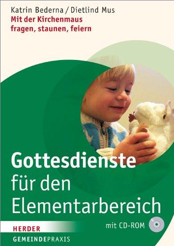 Gottesdienste für den Elementarbereich: Mit der Kirchenmaus fragen, staunen, feiern (Gemeinde Praxis)