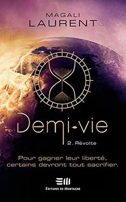 Demi-vie Tome 2 - Révolte - Pour gagner leur liberté, certains devront tout sacrifier