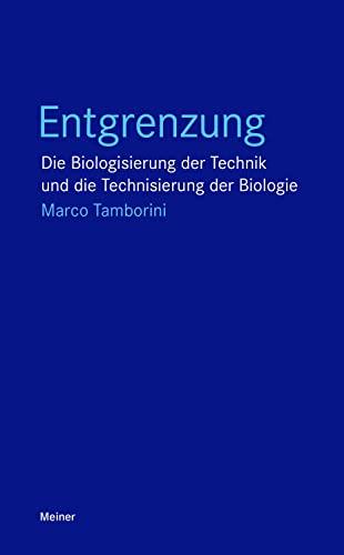 Entgrenzung: Die Biologisierung der Technik und die Technisierung der Biologie (Blaue Reihe)