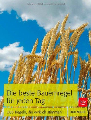 Die beste Bauernregel für jeden Tag: 365 Regeln, die wirklich stimmen