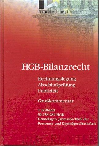 HGB-Bilanzrecht: Rechnungslegung. Abschlußprüfung. Publizität. Tlbd 1: §§ 238-289 HGB. Grundlagen. Jahresabschluß der Personen- und ... Prüfung und Publizität.  Großkommentar