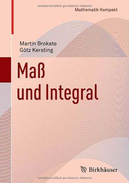 Maß und Integral (Mathematik Kompakt)