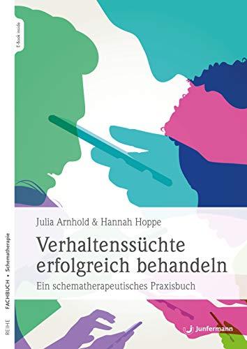 Verhaltenssüchte erfolgreich behandeln: Ein schematherapeutisches Praxisbuch