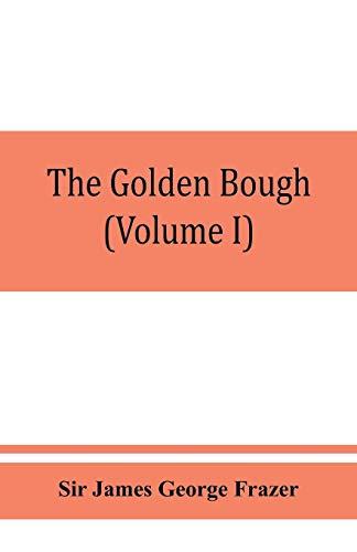 The golden bough; a study in magic and religion (Volume I)