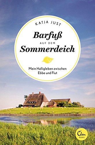 Barfuß auf dem Sommerdeich: Mein Halligleben zwischen Ebbe und Flut