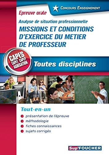 Missions et conditions d'exercice du métier de professeur, analyse de situation professionnelle : Capes, Capet, Caplp, agrégation toutes disciplines : concours enseignement, épreuve orale