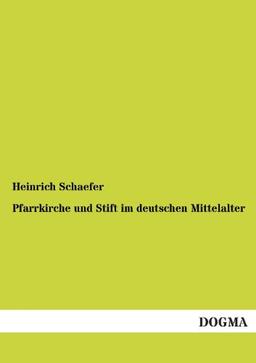 Pfarrkirche und Stift im deutschen Mittelalter: Eine kirchenrechtsgeschichtliche Untersuchung