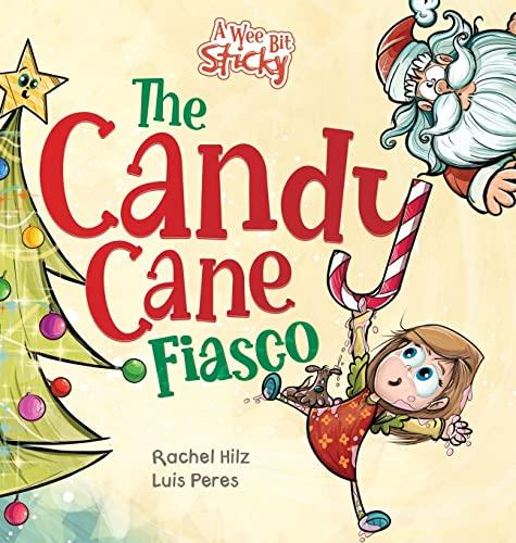 The Candy Cane Fiasco: A Christmas Storybook Filled with Humor and Fun (A Wee Bit Sticky, Band 3)