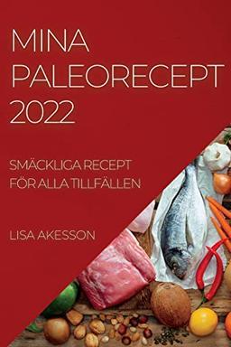 MINA PALEORECEPT 2022: SMÄCKLIGA RECEPT FÖR ALLA TILLFÄLLEN