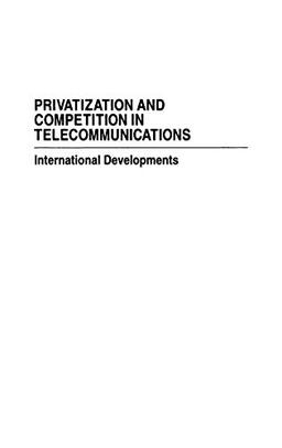 Privatization and Competition in Telecommunications: International Developments (Privatizing Government)